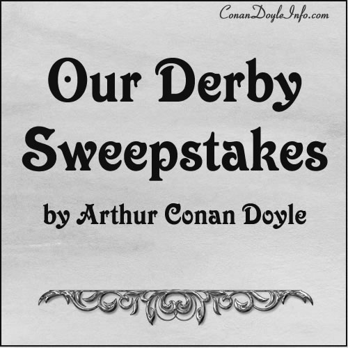 Our Derby Sweepstakes Quotes by Sir Arthur Conan Doyle